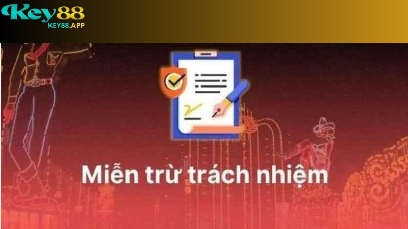 Nội dung chính sách miễn trừ trách nhiệm Key88