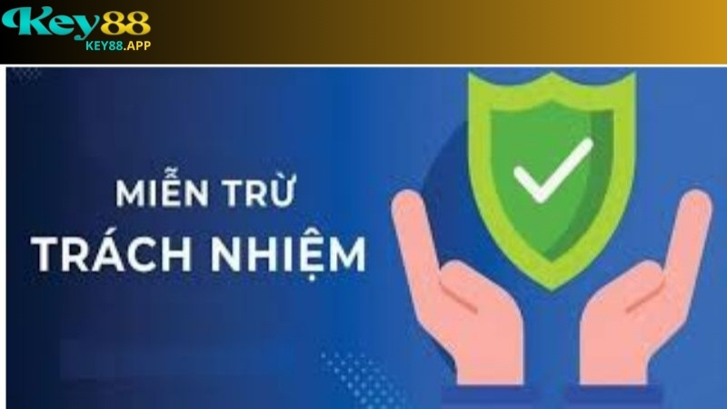 Tầm quan trọng của chính sách miễn trừ trách nhiệm Key88