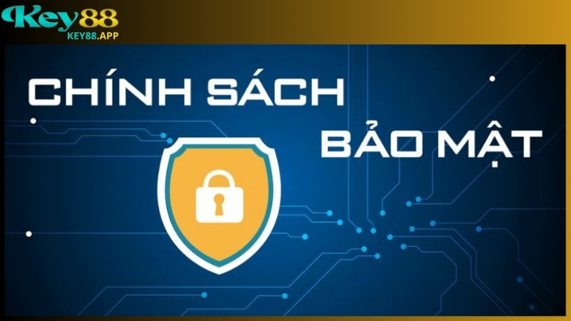 Vai trò của chính sách bảo mật Key88